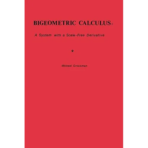 Bigeometric Calculus: : A System with a Scale-Free Derivative