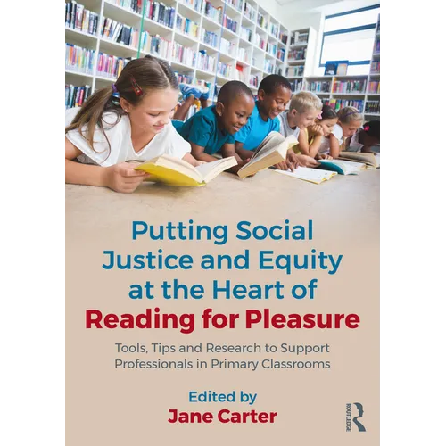 Putting Social Justice and Equity at the Heart of Reading for Pleasure: Tools, Tips and Research to Support Professionals in Primary Classrooms