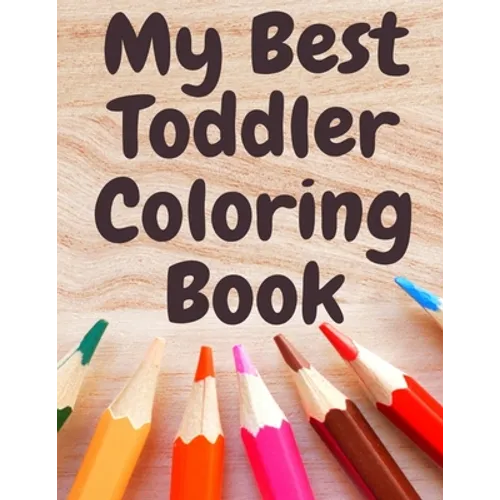 My Best Toddler Coloring Book: Fun Children's Activity Coloring animals and letters Books for Toddlers and Kids Ages 2, 3, 4 & 5 for Kindergarten & Pr