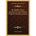 The Middle Eastern Question Or Some Political Problems Of Indian Defense