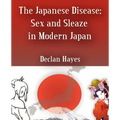 The Japanese Disease: Sex and Sleaze in Modern Japan