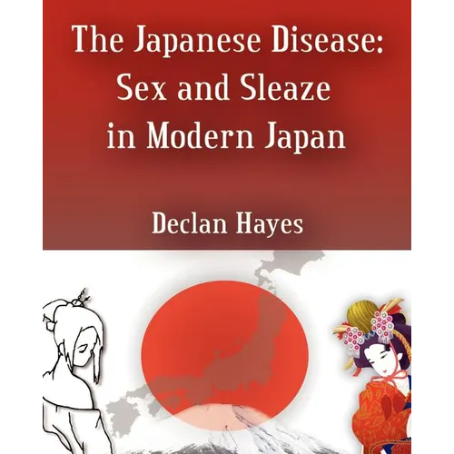The Japanese Disease: Sex and Sleaze in Modern Japan