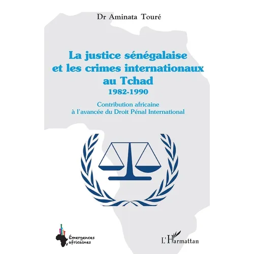 La justice sénégalaise et les crimes internationaux au Tchad 1982-1990: Contribution africaine à l'avancée du Droit Pénal International