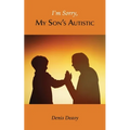 I'm Sorry, My Son's Autistic