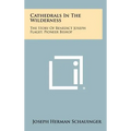 Cathedrals In The Wilderness: The Story Of Benedict Joseph Flaget, Pioneer Bishop