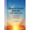 Mental Health Journal for Christians: Faith-Based Prompts to Improve Your Mind, Body & Spirit
