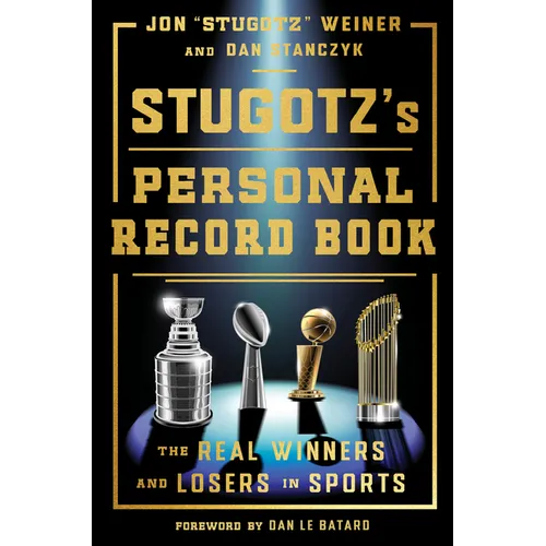 Stugotz's Personal Record Book: The Real Winners and Losers in Sports