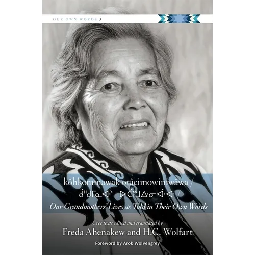 Kôhkominawak Otâcimowiniwâwa / Our Grandmothers' Lives as Told in Their Own Words