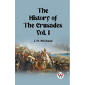 The History of the Crusades Vol. I
