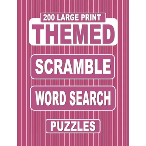 200 Large Print THEMED Scramble Word Search Puzzles: Unscramble Over 3000 Jumbled Words Before Finding Them In A Grid. Fun Anagram Word Finds For The