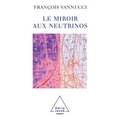 Neutrinos and the Looking-Glass / Le Miroir aux neutrinos