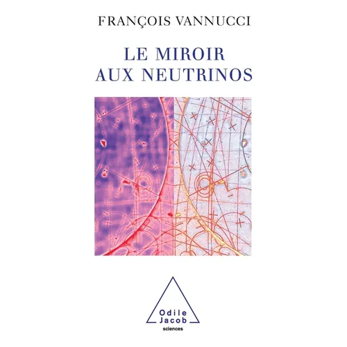 Neutrinos and the Looking-Glass / Le Miroir aux neutrinos