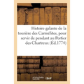 Histoire Galante de la Tourière Des Carmélites, Pour Servir de Pendant Au Portier Des Chartreux