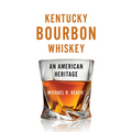 Kentucky Bourbon Whiskey: An American Heritage