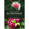 Grow Your Own Bushfoods: A Complete Guide to Planting, Eating and Harvesting