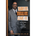 Say It. Tell It. Live It.: An Inspiring and Uplifting 52 Week Devotional