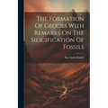 The Formation Of Geodes With Remarks On The Silicification Of Fossils