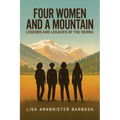 Four Women and a Mountain: Legends and Legacies of the Sierra