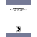 Vital Records of Andover, Massachusetts, to the End of the Year 1849. Vol. I: Births.
