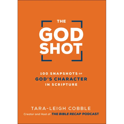 The God Shot: 100 Snapshots of God's Character in Scripture