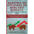 Maestría en Opciones de Mercado Bursatil - La guía completa para el 2020: Descubre las estrategias secretas de inversión para invertir en Acciones, Fu