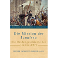 Die Mission der Jungfrau: Die Heldengeschichte der Jeanne d'Arc
