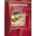 Cameroon Business Law Handbook Volume 1 Strategic, Practical Information and Basic Laws