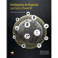 Inteligencia de Negocios con Excel y Power BI: Una Guía Exhaustiva para la: Preparación, Análisis y Visualización de Datos