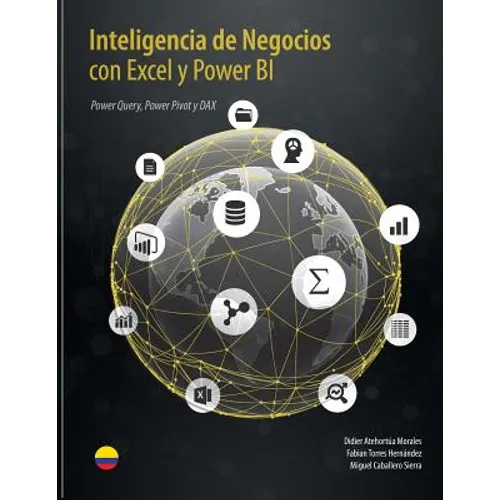 Inteligencia de Negocios con Excel y Power BI: Una Guía Exhaustiva para la: Preparación, Análisis y Visualización de Datos