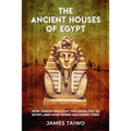 The Ancient Houses of Egypt: How Joseph Brought the Israelites to Egypt, and How Moses Delivered Them