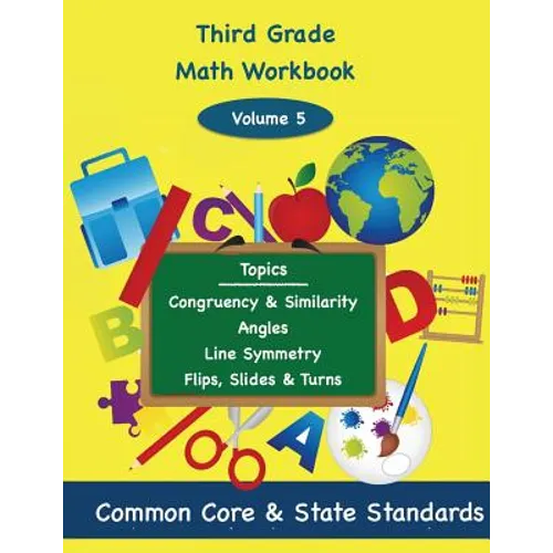 Third Grade Math Volume 5: Congruency and Similarity, Angles, Line Symmetry, Flips, Slides and Turns