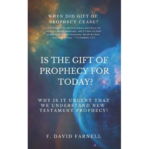 Is the Gift of Prophecy for Today?: Why Is It Urgent That We Understand New Testament Prophecy?