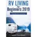 RV Living for Beginners 2019: Live Your Dream with RV Retirement Living Prep Guide to Full-Time RV Living