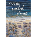 Seeing Sacred Stones: A Family's ALS Journey of Love, Healing and Faith