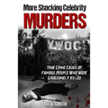 More Shocking Celebrity Murders: True Crime Cases of Famous People Who were Gruesomely Killed