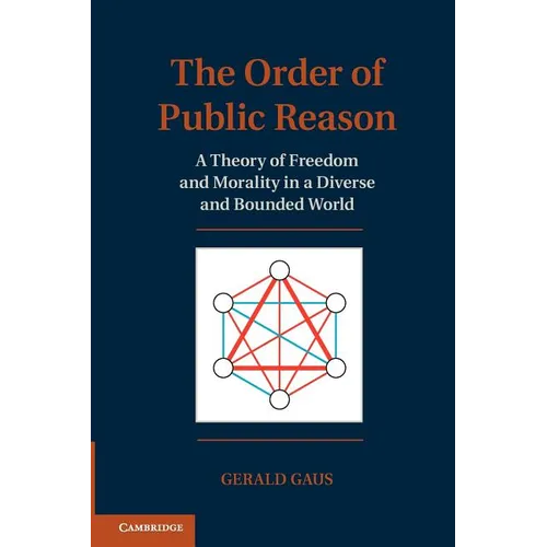 The Order of Public Reason: A Theory of Freedom and Morality in a Diverse and Bounded World