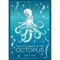 The Little Book of the Octopus: An Introduction to the Mysterious and Fascinating World of One of Earth's Most Complex Creatures