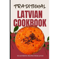 Traditional Latvian Cookbook: 50 Authentic Recipes from Latvia