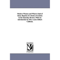 Modern Women and What Is Said of Them. Reprint of a Series of Articles in the Saturday Review, with an Introduction by Mrs. Lucia Gilbert Calhoun.