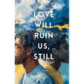 Love Will Ruin Us, Still