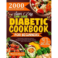 Super Easy Low-Carb Diabetic Cookbook for Beginners: Ultimate Guide To 2000 Days Of Delicious Low-Carb, Low-Sugar Diabetic-Friendly Recipes For Pre-Di