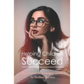 Helping Children Succeed: How Parent Involvement Leads To Student Success: How To Prepare Your Child For High School