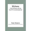 Ballyshannon: Its History And Antiquities: With Some Account Of The Surrounding Neighbourhood