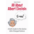 All About Albert Einstein: A Kid's Guide to the Genius Who Changed Science