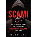 Scam!: How to Avoid the Scams That Cost Victims Billions of Dollars Every Year