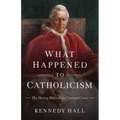 What Happened to Catholicism: The Heresy Behind the Current Crisis