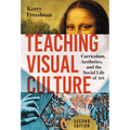 Teaching Visual Culture: Curriculum, Aesthetics, and the Social Life of Art