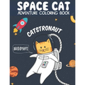 Catstronaut, Space Cat Adventure Coloring Book: Cats in Space Coloring with Astronauts, Spaceships, Aliens, Meteors, Planets, Moons, and Stars