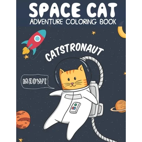 Catstronaut, Space Cat Adventure Coloring Book: Cats in Space Coloring with Astronauts, Spaceships, Aliens, Meteors, Planets, Moons, and Stars