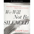 We Will Not Be Silenced Workbook: Responding Courageously to Our Culture's Assault on Christianity